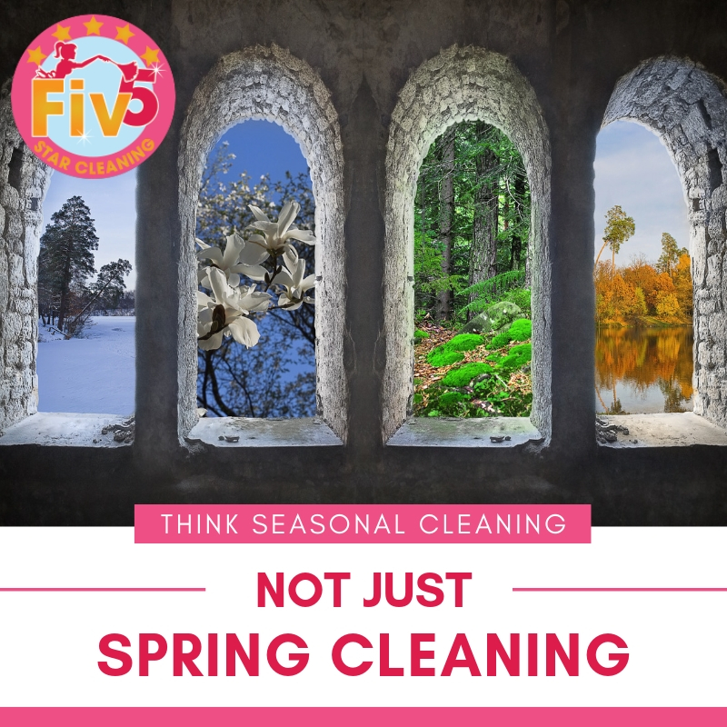 Think Seasonal Cleaning Not Just Spring Cleaning